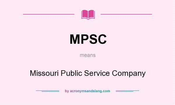 What does MPSC mean? It stands for Missouri Public Service Company