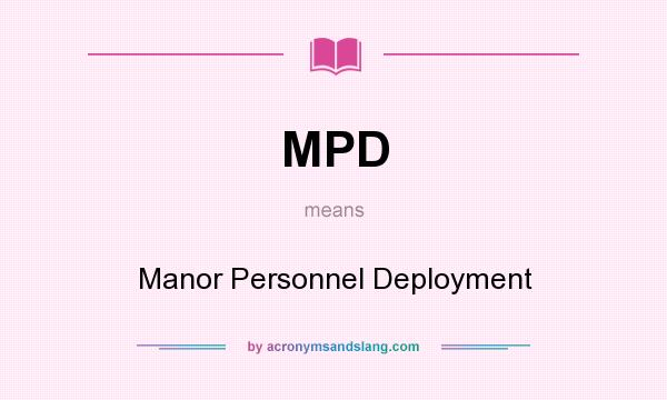 What does MPD mean? It stands for Manor Personnel Deployment