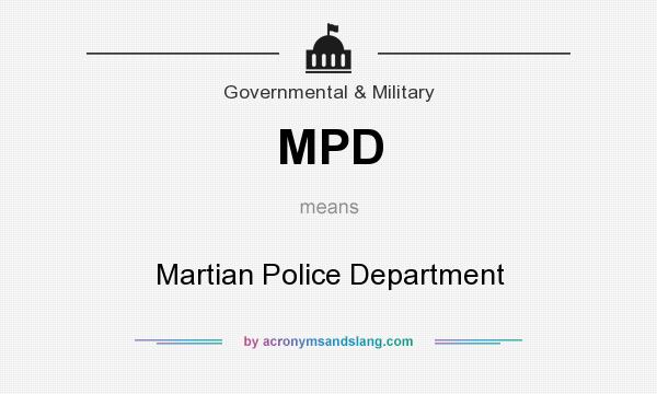What does MPD mean? It stands for Martian Police Department