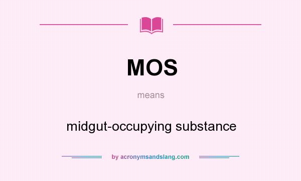 What does MOS mean? It stands for midgut-occupying substance
