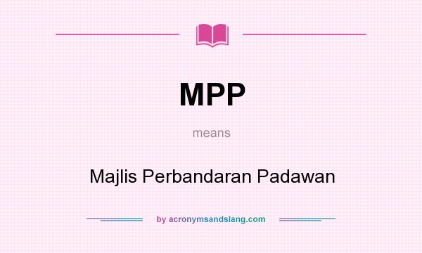 What does MPP mean? It stands for Majlis Perbandaran Padawan