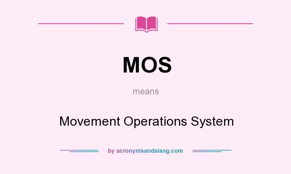 What does MOS mean? It stands for Movement Operations System