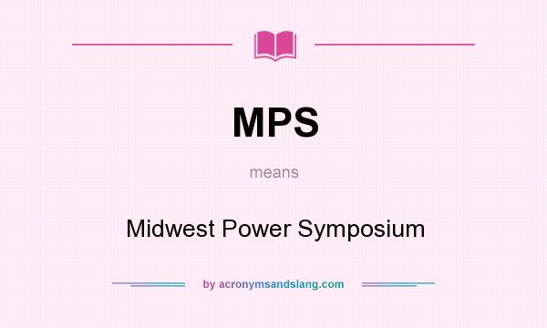 What does MPS mean? It stands for Midwest Power Symposium