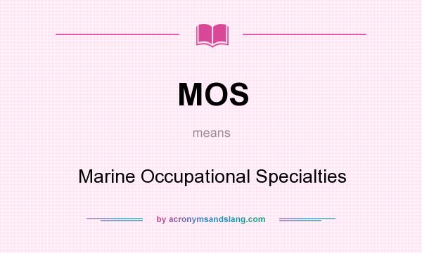 What does MOS mean? It stands for Marine Occupational Specialties
