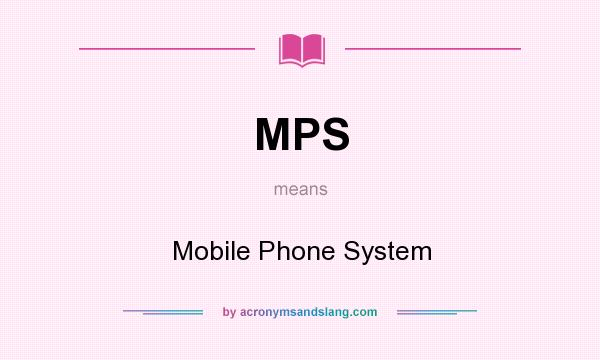What does MPS mean? It stands for Mobile Phone System