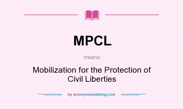 What does MPCL mean? It stands for Mobilization for the Protection of Civil Liberties