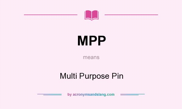 What does MPP mean? It stands for Multi Purpose Pin