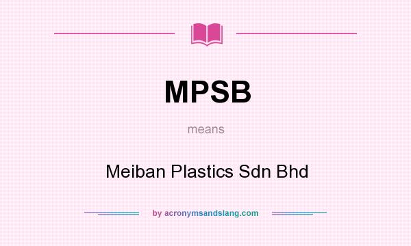 What does MPSB mean? It stands for Meiban Plastics Sdn Bhd