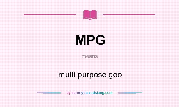 What does MPG mean? It stands for multi purpose goo