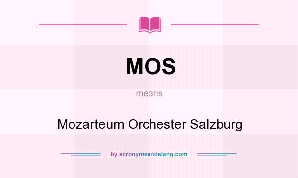 What does MOS mean? It stands for Mozarteum Orchester Salzburg