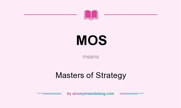 What does MOS mean? It stands for Masters of Strategy