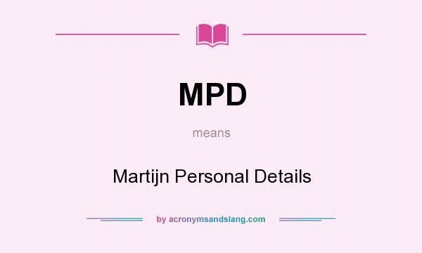 What does MPD mean? It stands for Martijn Personal Details