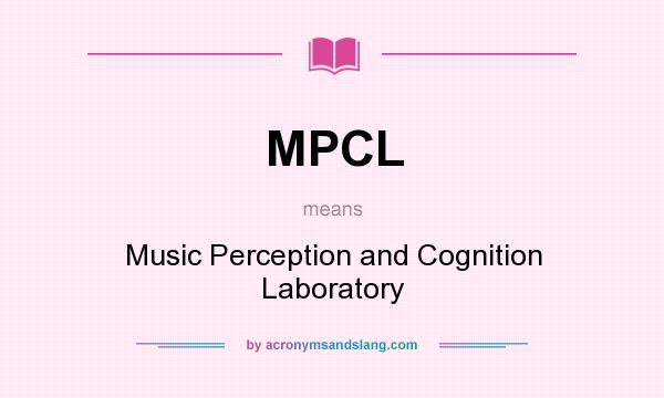 What does MPCL mean? It stands for Music Perception and Cognition Laboratory