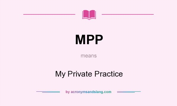 What does MPP mean? It stands for My Private Practice