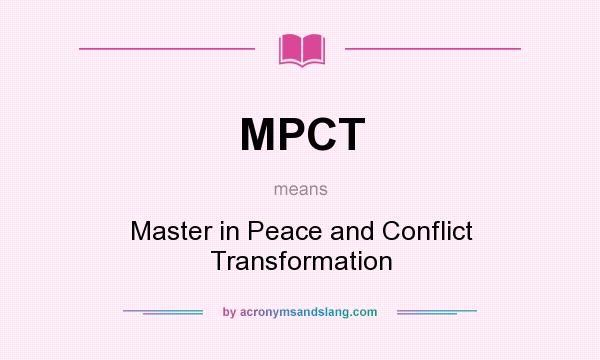 What does MPCT mean? It stands for Master in Peace and Conflict Transformation
