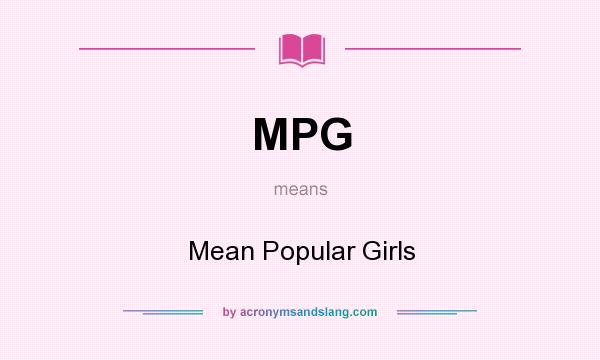 What does MPG mean? It stands for Mean Popular Girls