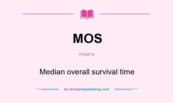 What does MOS mean? It stands for Median overall survival time