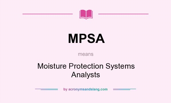 What does MPSA mean? It stands for Moisture Protection Systems Analysts