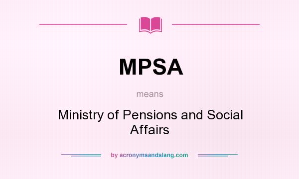 What does MPSA mean? It stands for Ministry of Pensions and Social Affairs