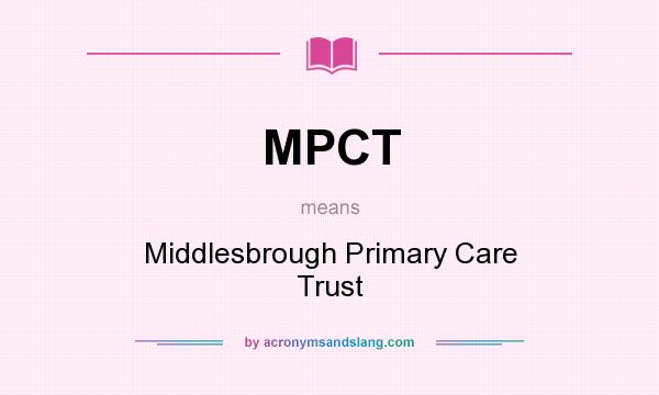 What does MPCT mean? It stands for Middlesbrough Primary Care Trust