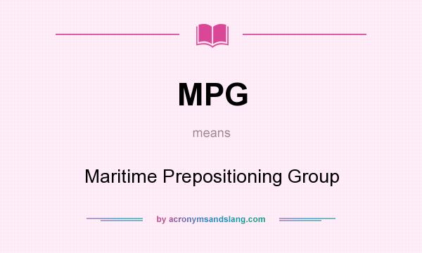 What does MPG mean? It stands for Maritime Prepositioning Group