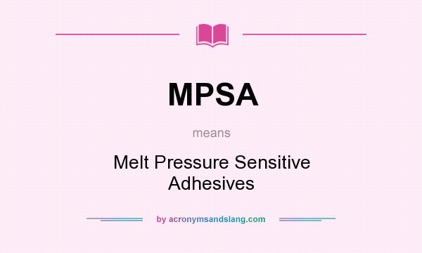 What does MPSA mean? It stands for Melt Pressure Sensitive Adhesives