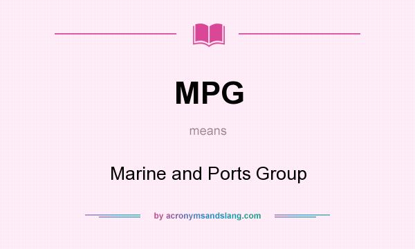 What does MPG mean? It stands for Marine and Ports Group