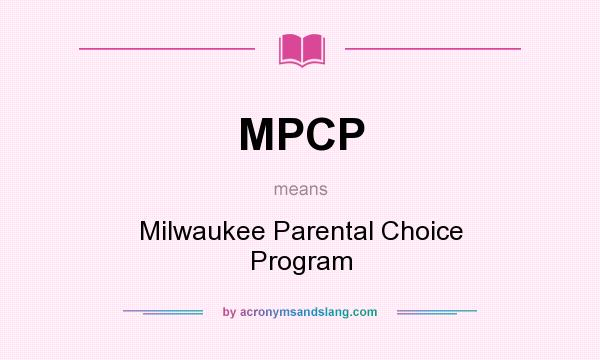 What does MPCP mean? It stands for Milwaukee Parental Choice Program