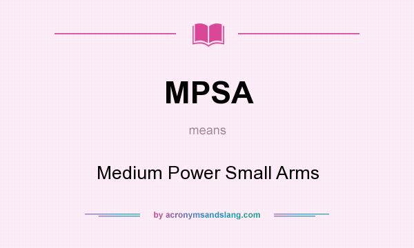 What does MPSA mean? It stands for Medium Power Small Arms