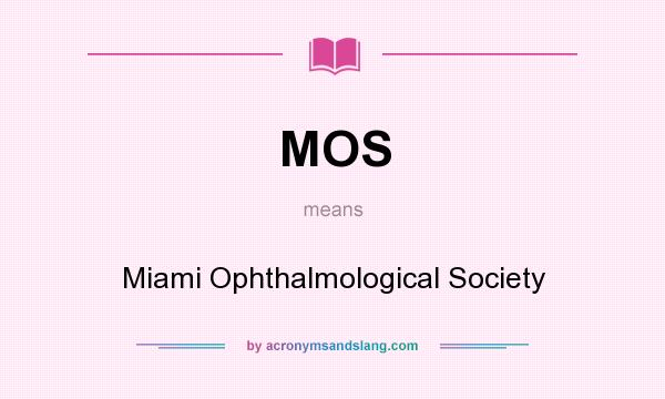 What does MOS mean? It stands for Miami Ophthalmological Society