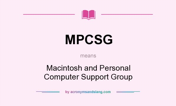 What does MPCSG mean? It stands for Macintosh and Personal Computer Support Group