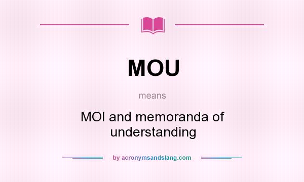 What does MOU mean? It stands for MOI and memoranda of understanding