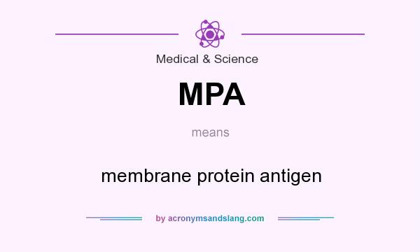 What does MPA mean? It stands for membrane protein antigen