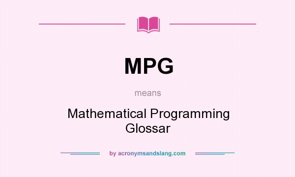 What does MPG mean? It stands for Mathematical Programming Glossar