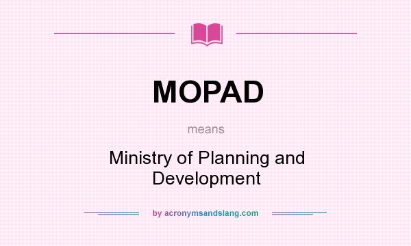 What does MOPAD mean? It stands for Ministry of Planning and Development