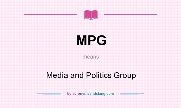 What does MPG mean? It stands for Media and Politics Group