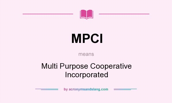 What does MPCI mean? It stands for Multi Purpose Cooperative Incorporated