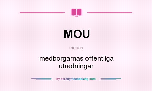 What does MOU mean? It stands for medborgarnas offentliga utredningar
