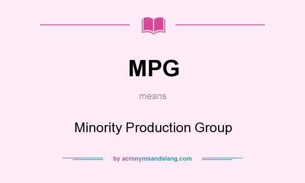 What does MPG mean? It stands for Minority Production Group