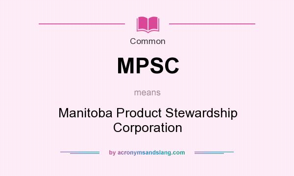 What does MPSC mean? It stands for Manitoba Product Stewardship Corporation