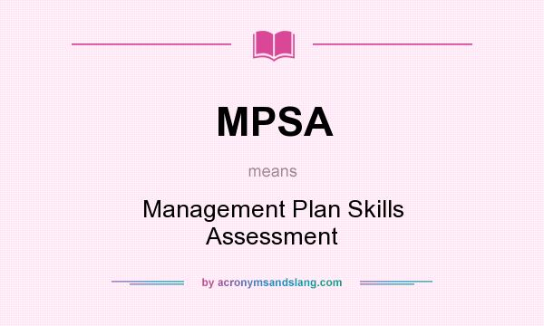 What does MPSA mean? It stands for Management Plan Skills Assessment