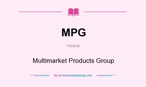 What does MPG mean? It stands for Multimarket Products Group