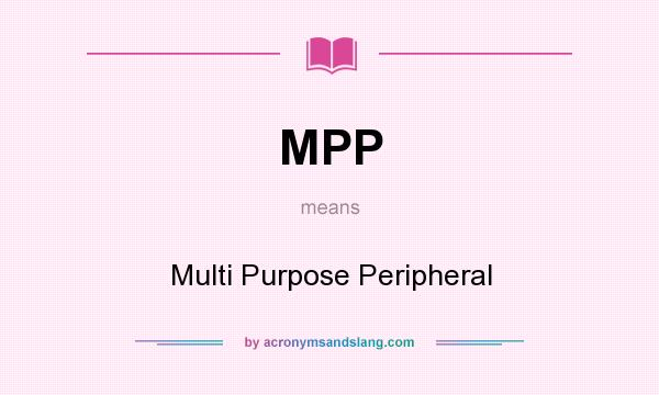 What does MPP mean? It stands for Multi Purpose Peripheral