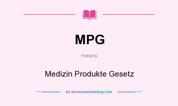 What does MPG mean? It stands for Medizin Produkte Gesetz