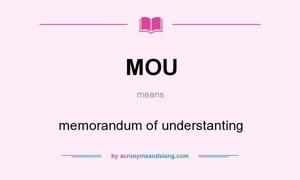 What does MOU mean? It stands for memorandum of understanting