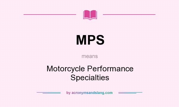 What does MPS mean? It stands for Motorcycle Performance Specialties