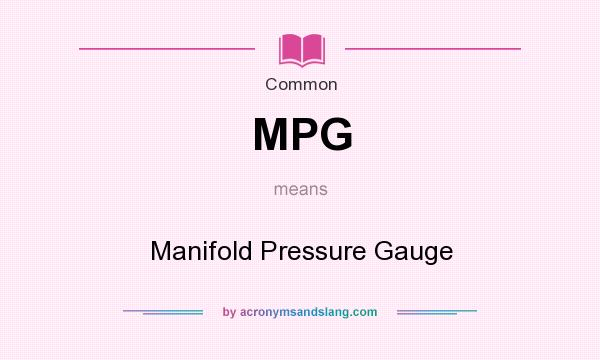 What does MPG mean? It stands for Manifold Pressure Gauge