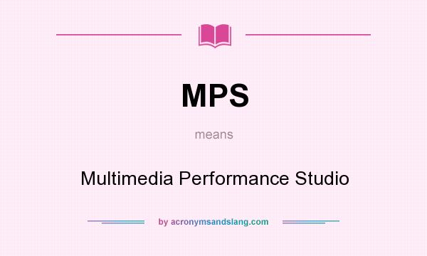 What does MPS mean? It stands for Multimedia Performance Studio