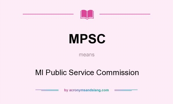 What does MPSC mean? It stands for MI Public Service Commission