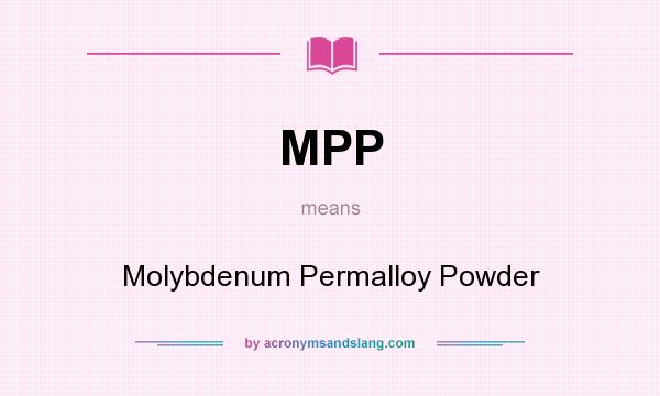 What does MPP mean? It stands for Molybdenum Permalloy Powder